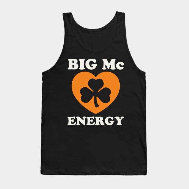 Big Mc Energy St Patricks Day Irish Last Names Starting with Mc Tank Top by PodDesignShop